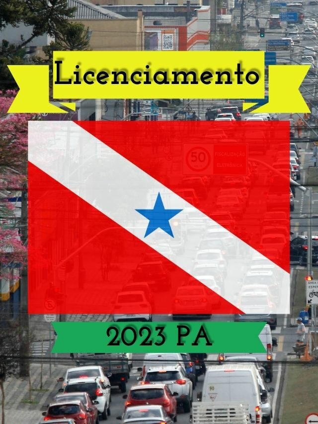 Licenciamento PA 2023: Tabela, Valor e Prazos