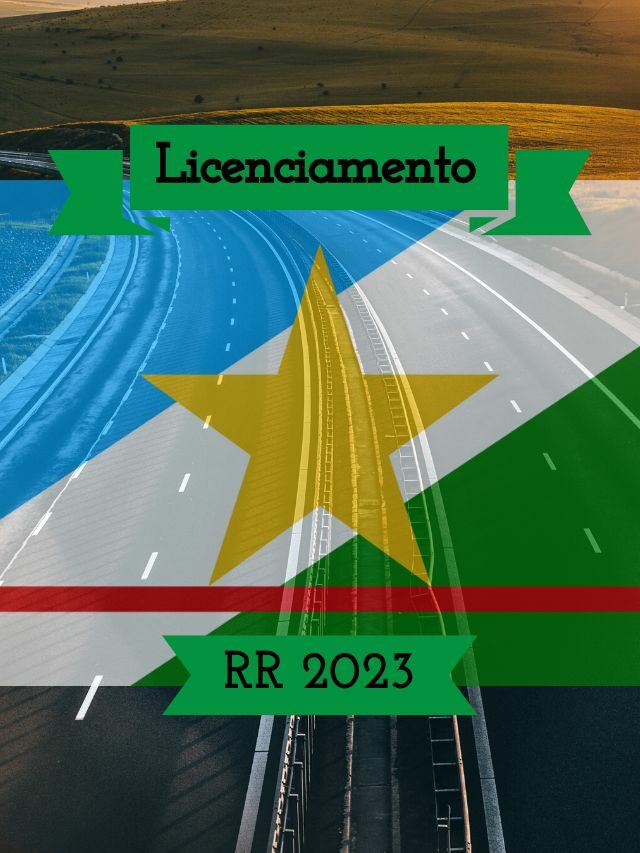 Licenciamento RR 2023: Tabela, Valor e Prazos